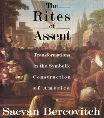Cover image for The Rites of Assent: Transformations in the Symbolic Construction of America