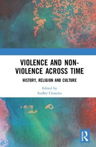 Cover image for Violence and Non-Violence across Time: History, Religion and Culture