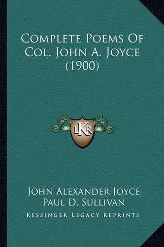 Complete Poems of Col. John A. Joyce (1900) Complete Poems of Col. John A. Joyce (1900)