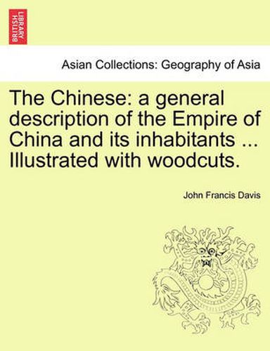 Cover image for The Chinese: A General Description of the Empire of China and Its Inhabitants ... Illustrated with Woodcuts. Volume I