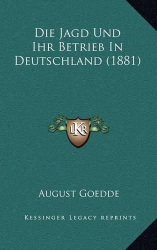 Cover image for Die Jagd Und Ihr Betrieb in Deutschland (1881)