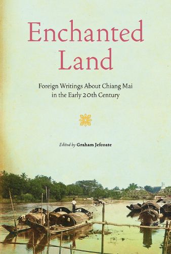 Cover image for Enchanted Land: Foreign Writings About Chiang Mai in the Early 20th Century