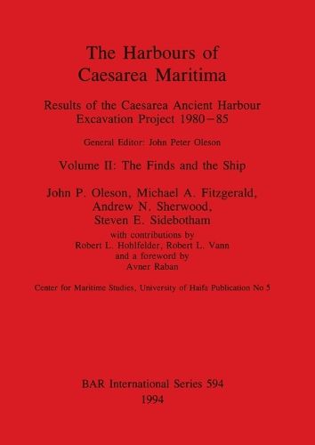 The Harbours of Caesarea Maritima: Results of the Caesarea Ancient Harbour Excavation Project 1980-85: Volume II: The Finds and the Ship