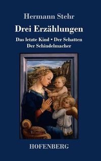 Cover image for Drei Erzahlungen: Das letzte Kind / Der Schatten / Der Schindelmacher