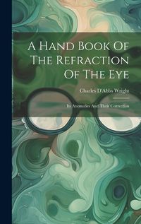 Cover image for A Hand Book Of The Refraction Of The Eye