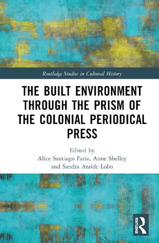 Cover image for The Built Environment through the Prism of the Colonial Periodical  Press