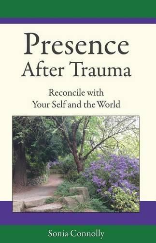 Cover image for Presence After Trauma: Reconcile with Your Self and the World