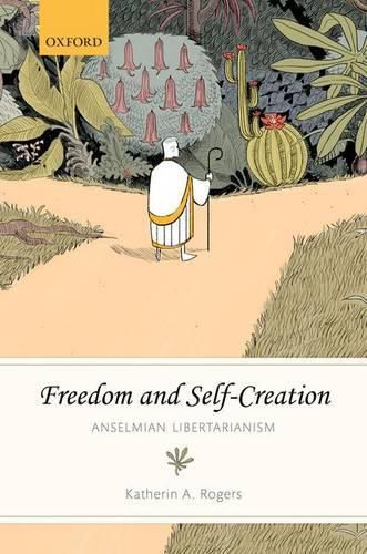 Cover image for Freedom and Self-Creation: Anselmian Libertarianism