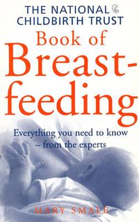 Cover image for The National Childbirth Trust Book Of Breastfeeding