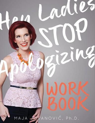 Cover image for Hey Ladies, Stop Apologizing: The WORKBOOK: 2017-2018 Edition