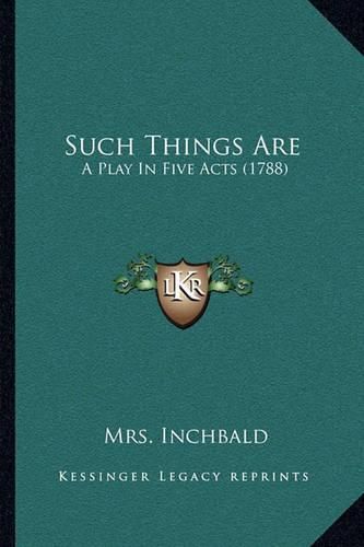 Such Things Are: A Play in Five Acts (1788)