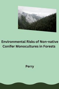 Cover image for Environmental Risks of Non-native Conifer Monocultures in Forests