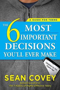Cover image for The 6 Most Important Decisions You'll Ever Make: A Guide for Teens: Updated for the Digital Age