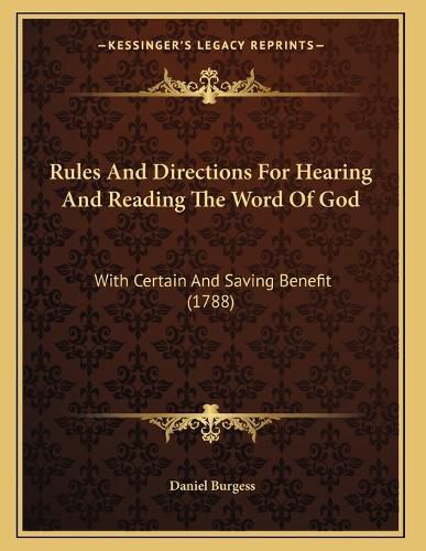 Cover image for Rules and Directions for Hearing and Reading the Word of God: With Certain and Saving Benefit (1788)