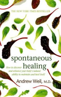 Cover image for Spontaneous Healing: How to Discover and Enhance Your Body's Natural Ability to Maintain and Heal Itself