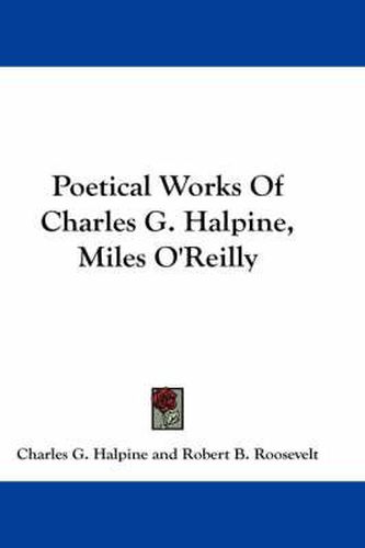 Cover image for Poetical Works Of Charles G. Halpine, Miles O'Reilly