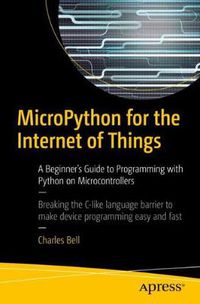 Cover image for MicroPython for the Internet of Things: A Beginner's Guide to Programming with Python on Microcontrollers