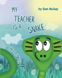 Cover image for My Teacher is a Snake The Letter F