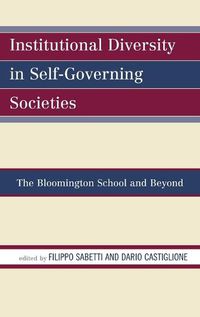 Cover image for Institutional Diversity in Self-Governing Societies: The Bloomington School and Beyond