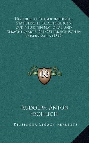 Cover image for Historisch-Ethnographisch-Statistische Erlauterungen Zur Neuesten National Und Sprachenkarte Des Osterreichischen Kaiserstaates (1849)