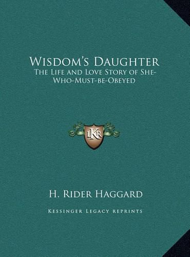 Cover image for Wisdom's Daughter: The Life and Love Story of She-Who-Must-Be-Obeyed