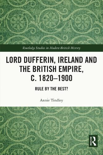 Cover image for Lord Dufferin, Ireland and the British Empire, c. 1820-1900: Rule by the Best?