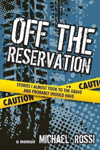 Cover image for Off The Reservation: Stories I Almost Took to the Grave and Probably Should Have