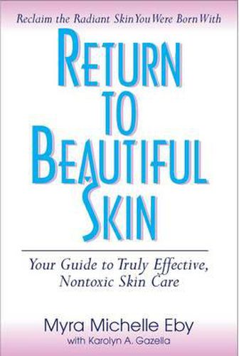 Cover image for Return to Beautiful Skin: Your Guide to Truly Effective, Nontoxic Skin Care