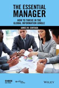 Cover image for The Essential Manager: How to Thrive in the Global Information Jungle