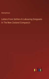 Cover image for Letters From Settlers & Labouring Emigrants In The New Zealand Company's