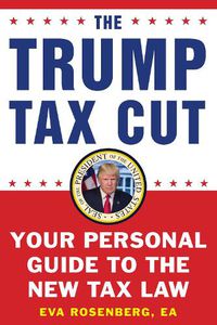 Cover image for The Trump Tax Cut: Your Personal Guide to the New Tax Law