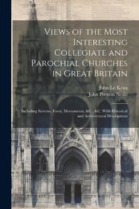 Cover image for Views of the Most Interesting Collegiate and Parochial Churches in Great Britain