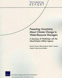 Cover image for Presenting Uncertainty About Climate Change to Water-resource Managers: A Summary of Workshops with the Inland Empire Utilities Agency