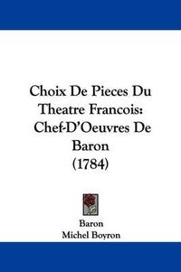 Cover image for Choix de Pieces Du Theatre Francois: Chef-D'Oeuvres de Baron (1784)