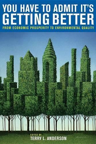 Cover image for You Have to Admit It's Getting Better: From Economic Prosperity to Environmental Quality