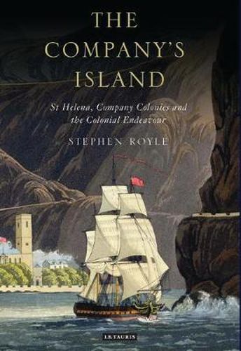 Cover image for The Company's Island: St Helena, Company Colonies and the Colonial Endeavour