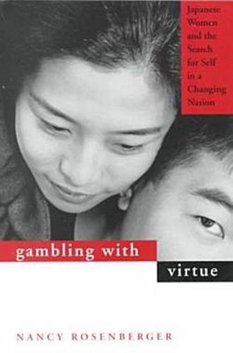 Cover image for Gambling with Virtue: Japanese Women and the Search for Self in a Changing Nation