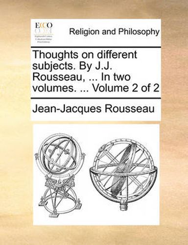 Cover image for Thoughts on Different Subjects. by J.J. Rousseau, ... in Two Volumes. ... Volume 2 of 2