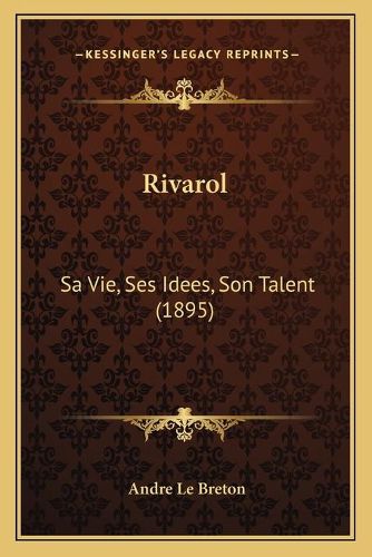 Rivarol: Sa Vie, Ses Idees, Son Talent (1895)