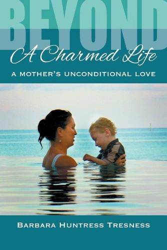 Cover image for Beyond A Charmed Life, A Mother's Unconditional Love