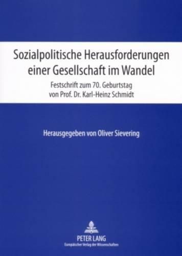 Sozialpolitische Herausforderungen Einer Gesellschaft Im Wandel: Festschrift Zum 70. Geburtstag Von Prof. Dr. Karl-Heinz Schmidt