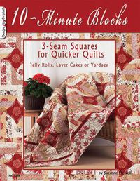 Cover image for 10-Minute Blocks: 3-Seam Squares for Quicker Quilts: Jelly Rolls, Layer Cakes or Yardage