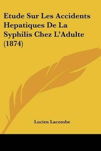 Cover image for Etude Sur Les Accidents Hepatiques de La Syphilis Chez L'Adulte (1874)