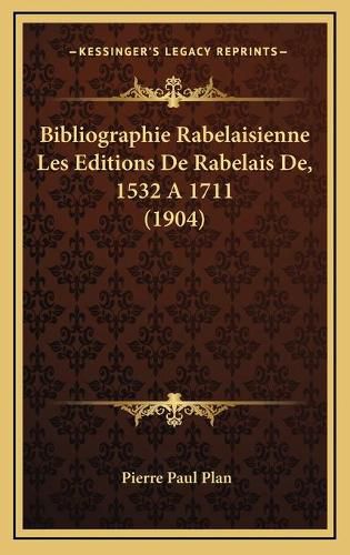 Cover image for Bibliographie Rabelaisienne Les Editions de Rabelais de, 1532 a 1711 (1904)