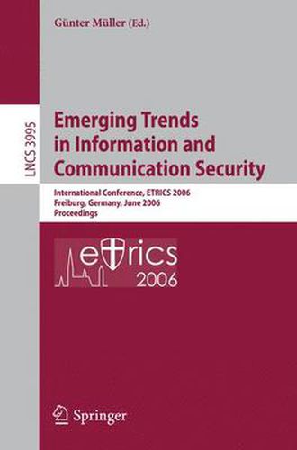 Cover image for Emerging Trends in Information and Communication Security: International Conference, ETRICS 2006, Freiburg, Germany, June 6-9, 2006. Proceedings