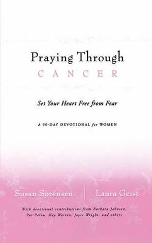 Cover image for Praying Through Cancer: Set Your Heart Free from Fear: A 90-Day Devotional for Women