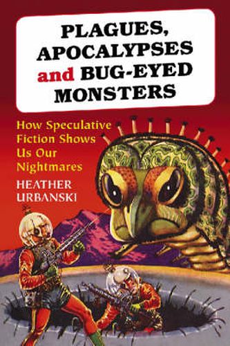 Cover image for Plagues, Apocalypses and Bug-eyed Monsters: How Speculative Fiction Shows Us Our Nightmares