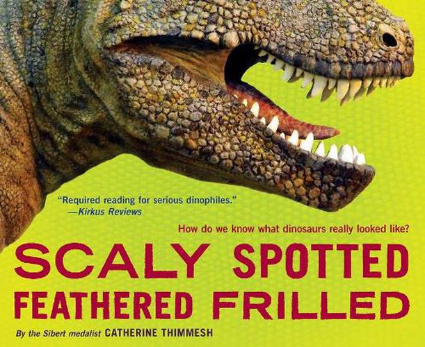 Scaly Spotted Feathered Frilled: How Do We Know What Dinosaurs Really Looked Like?