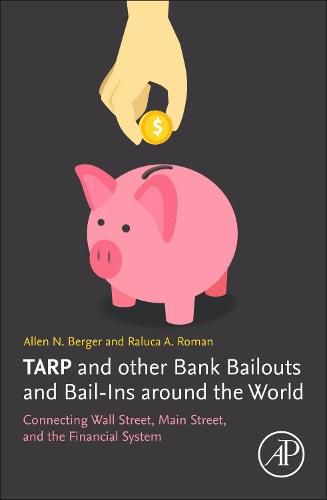 TARP and other Bank Bailouts and Bail-Ins around the World: Connecting Wall Street, Main Street, and the Financial System