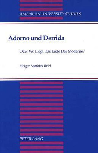 Adorno Und Derrida: Oder Wo Liegt Das Ende Der Moderne?
